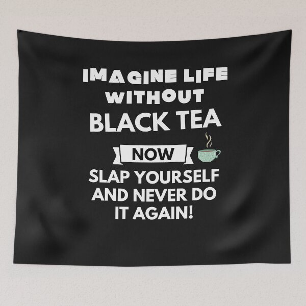 Item preview, Imagine life without black tea now slap yourself and never do it again designed and sold by ProtonProject.