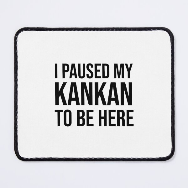 Item preview, I paused my KANKAN to be here funny meme designed and sold by StickTheSong.