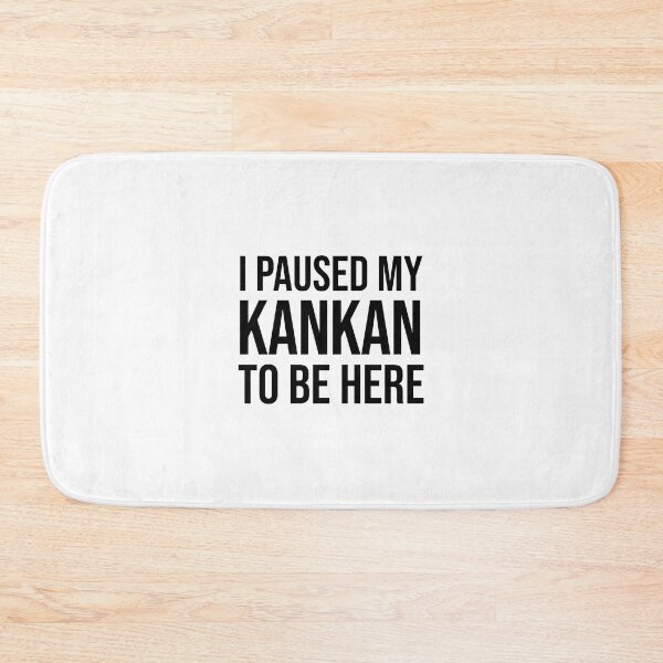 Item preview, I paused my KANKAN to be here funny meme designed and sold by StickTheSong.