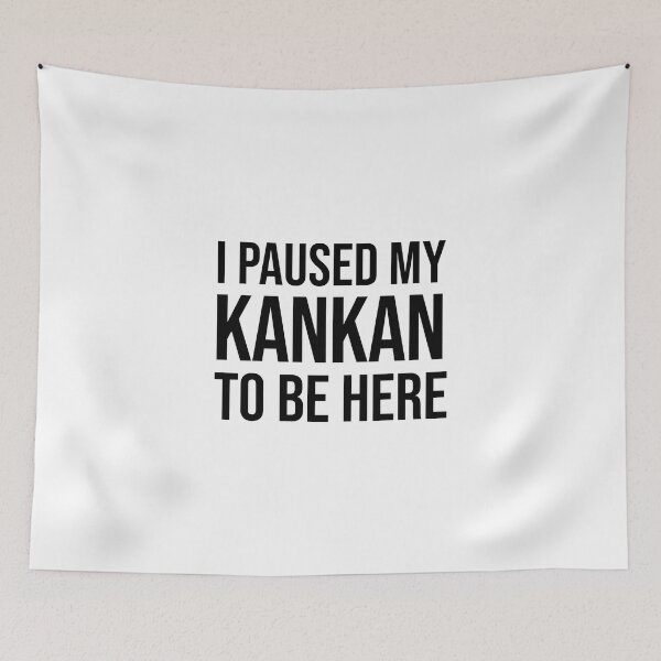 Item preview, I paused my KANKAN to be here funny meme designed and sold by StickTheSong.