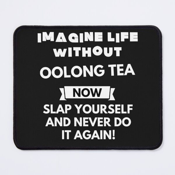 Item preview, Imagine life without oolong tea now slap yourself and never do it again designed and sold by ProtonProject.
