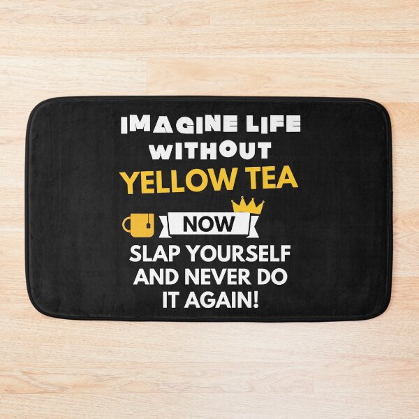 Item preview, Imagine life without yellow tea now slap yourself and never do it again designed and sold by ProtonProject.