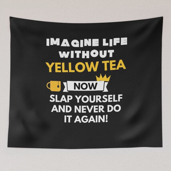 Item preview, Imagine life without yellow tea now slap yourself and never do it again designed and sold by ProtonProject.