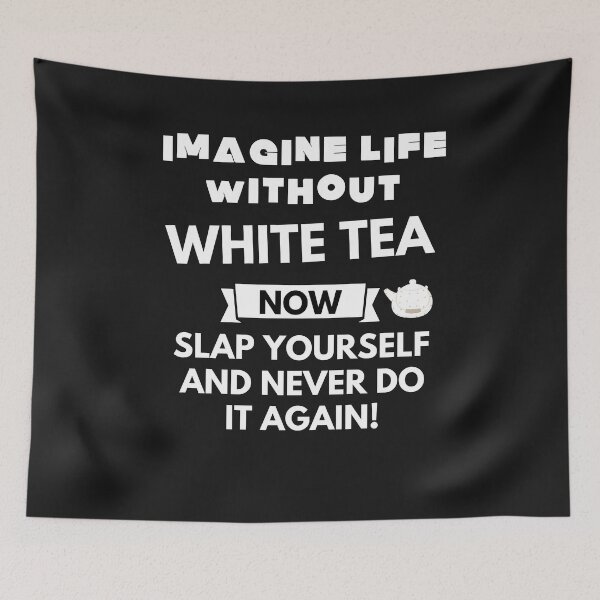 Item preview, Imagine life without white tea now slap yourself and never do it again designed and sold by ProtonProject.