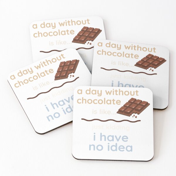 Item preview, a day without chocolate is like just kidding... designed and sold by pedro-shop.