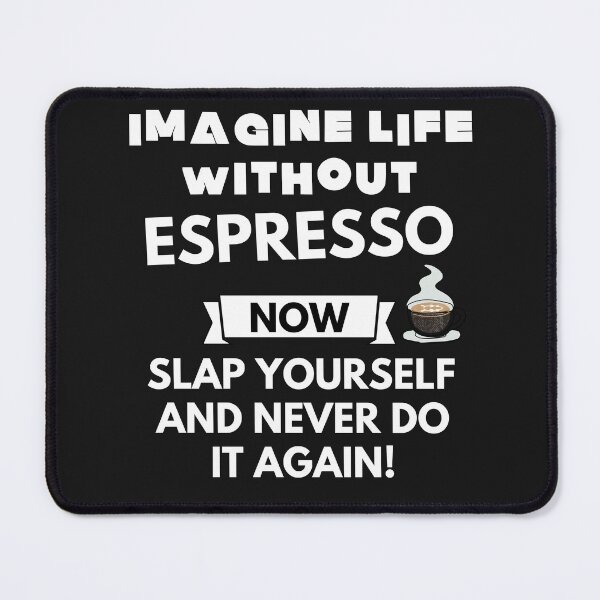 Item preview, Imagine life without espresso now slap yourself and never do it again designed and sold by ProtonProject.