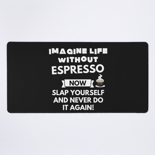 Item preview, Imagine life without espresso now slap yourself and never do it again designed and sold by ProtonProject.