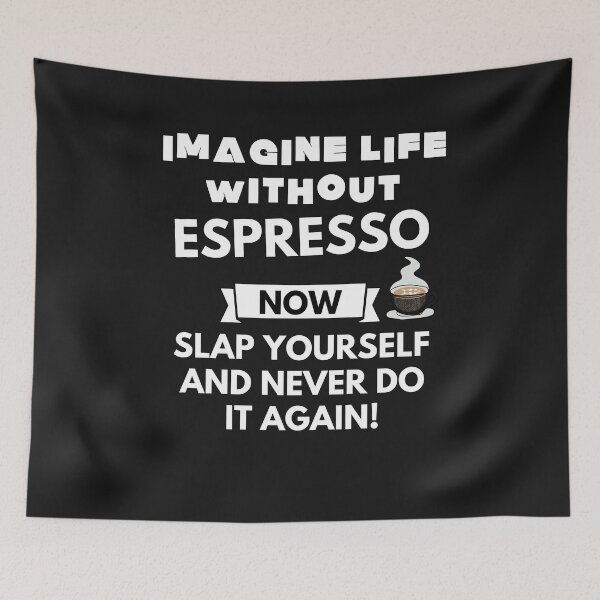 Item preview, Imagine life without espresso now slap yourself and never do it again designed and sold by ProtonProject.