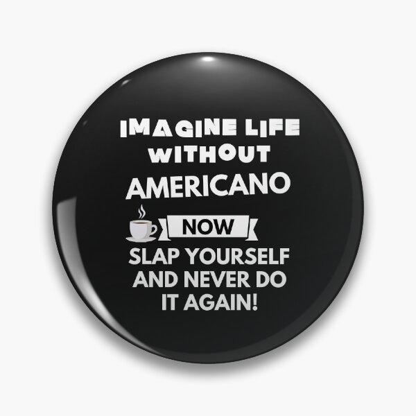 Item preview, Imagine life without americano now slap yourself and never do it again designed and sold by ProtonProject.