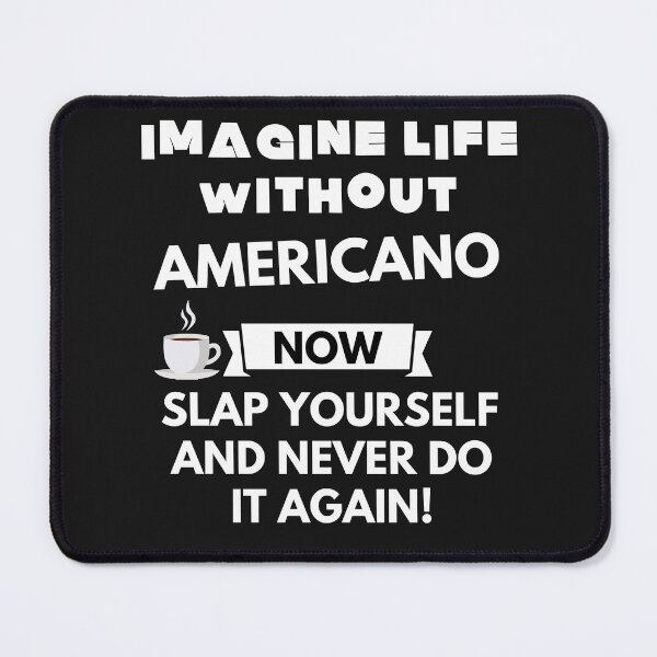 Item preview, Imagine life without americano now slap yourself and never do it again designed and sold by ProtonProject.