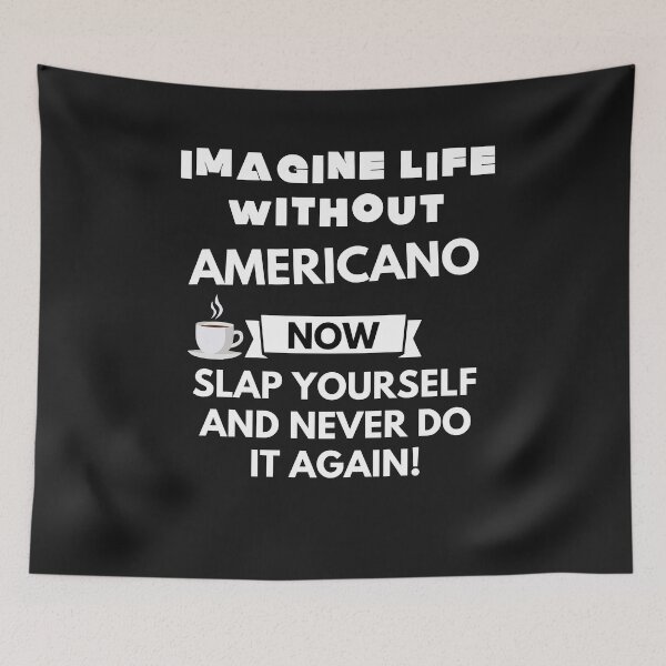 Item preview, Imagine life without americano now slap yourself and never do it again designed and sold by ProtonProject.