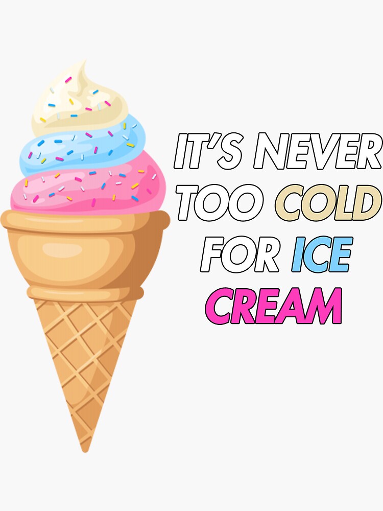 "It's never too cold for ice cream" Sticker for Sale by ZiaPaperina