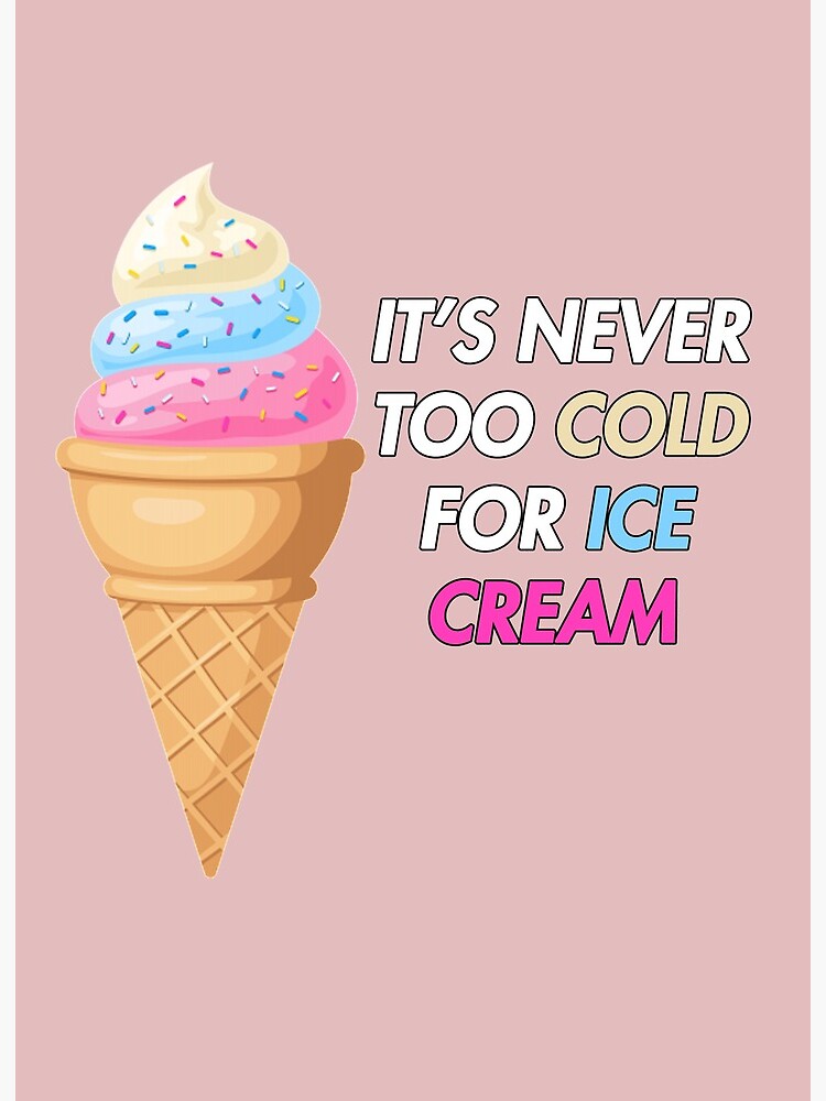 It's never too cold for ice cream 