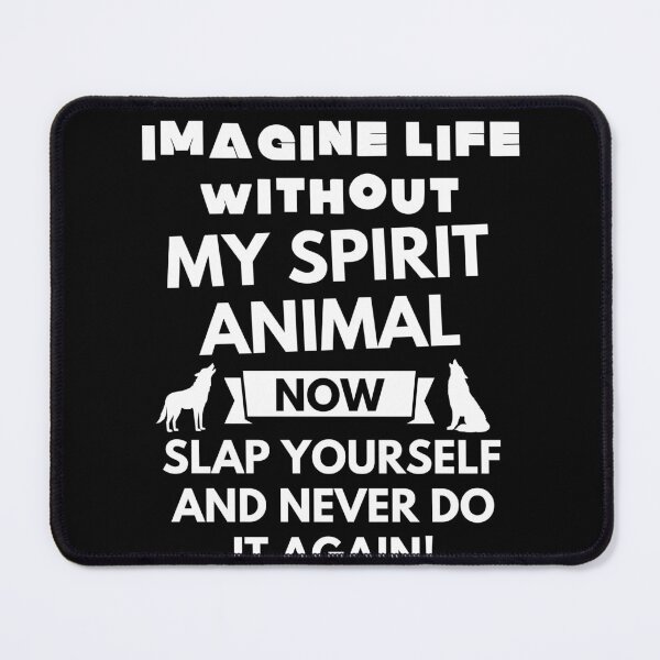 Item preview, Imagine life without my spirit animal now slap yourself and never do it again designed and sold by ProtonProject.