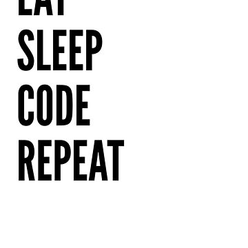 Artwork thumbnail, Eat Sleep Code Repeat - Astonished Cat Company by AstonishedCatCo