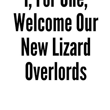 Artwork thumbnail, I, For One, Welcome Our New Lizard Overlords - Astonished Cat Company by AstonishedCatCo