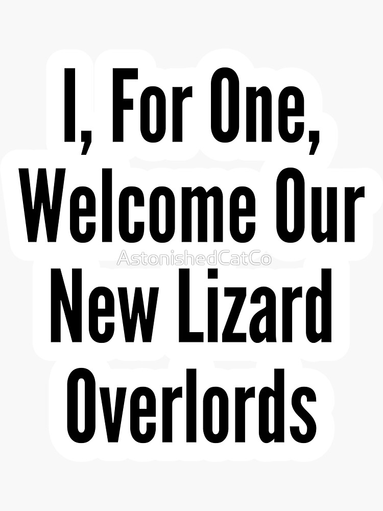 Thumbnail 3 of 3, Sticker, I, For One, Welcome Our New Lizard Overlords - Astonished Cat Company designed and sold by AstonishedCatCo.