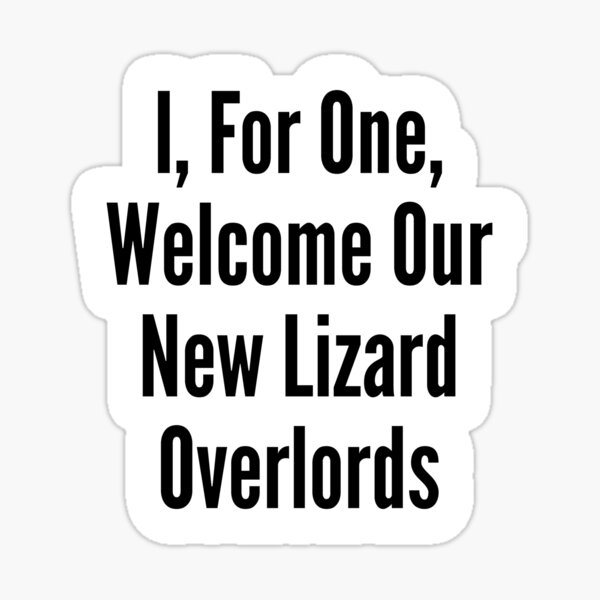 I, For One, Welcome Our New Lizard Overlords - Astonished Cat Company Sticker