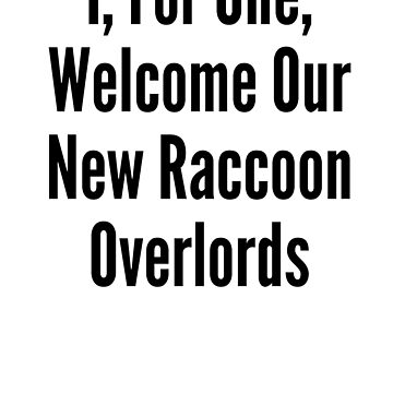 Artwork thumbnail, I, For One, Welcome Our New Raccoon Overlords - Astonished Cat Company by AstonishedCatCo
