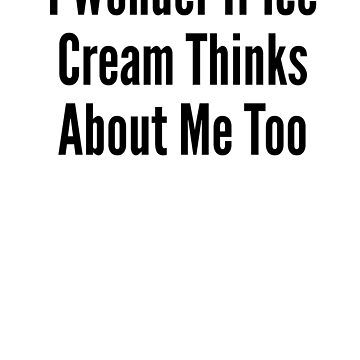 Artwork thumbnail, I Wonder If Ice Cream Thinks About Me Too - Astonished Cat Company by AstonishedCatCo
