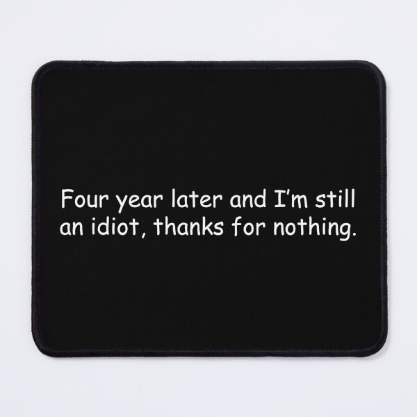 Item preview, Four year later and I’m still an idiot, thanks for nothing designed and sold by simplife-art.