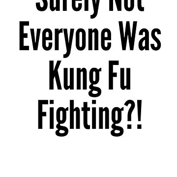 Artwork thumbnail, Surely Not Everyone Was Kung Fu Fighting - Astonished Cat Company by AstonishedCatCo