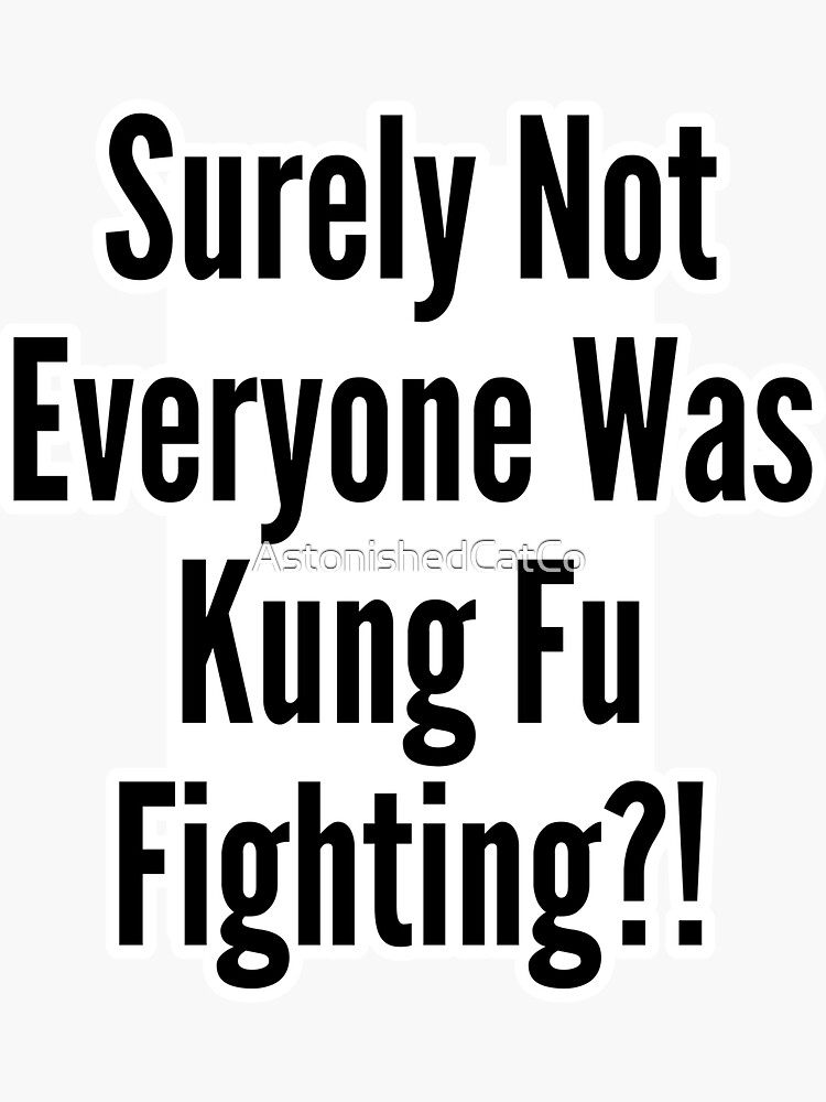 Thumbnail 3 of 3, Sticker, Surely Not Everyone Was Kung Fu Fighting - Astonished Cat Company designed and sold by AstonishedCatCo.
