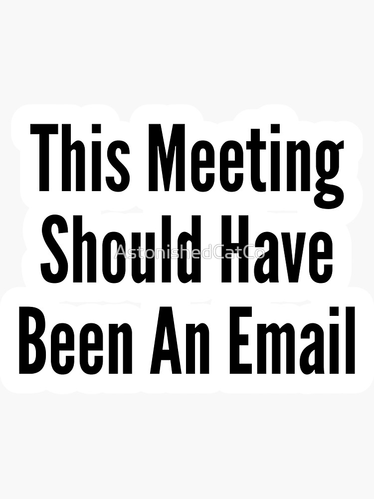 Thumbnail 3 of 3, Sticker, This Meeting Should Have Been An Email - Astonished Cat Company designed and sold by AstonishedCatCo.