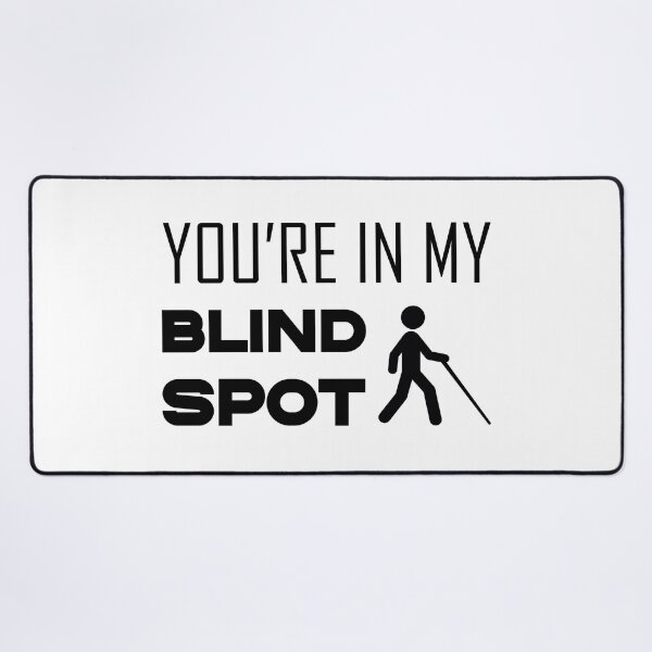 Item preview, You Are In My Blind Spot designed and sold by The2Art.