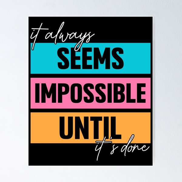 IT ALWAYS SEEMS IMPOSSIBLE UNTIL IT'S DONE - urbanarts