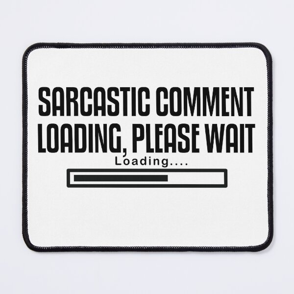 Item preview, SARCASTIC COMMENT LOADING PLEASE WAIT designed and sold by The2Art.