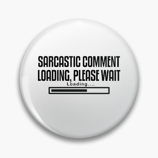 Item preview, SARCASTIC COMMENT LOADING PLEASE WAIT designed and sold by The2Art.