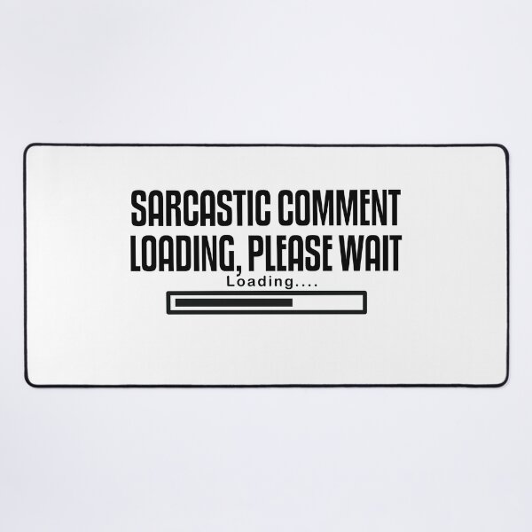 Item preview, SARCASTIC COMMENT LOADING PLEASE WAIT designed and sold by The2Art.