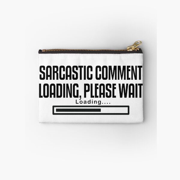 Item preview, SARCASTIC COMMENT LOADING PLEASE WAIT designed and sold by The2Art.
