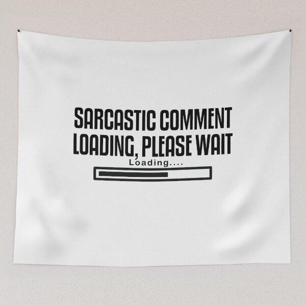 Item preview, SARCASTIC COMMENT LOADING PLEASE WAIT designed and sold by The2Art.