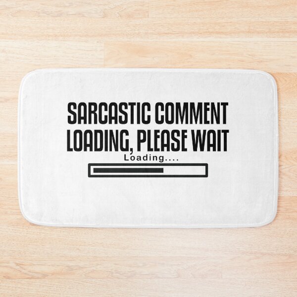 Item preview, SARCASTIC COMMENT LOADING PLEASE WAIT designed and sold by The2Art.