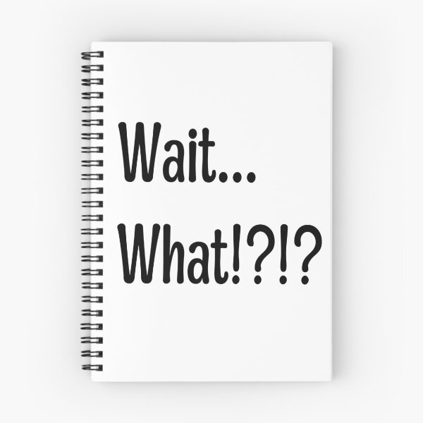 Item preview, Wait What!?!? Quote designed and sold by NobodyMadeThis.