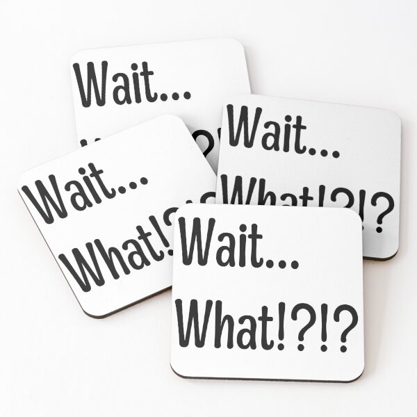 Item preview, Wait What!?!? Quote designed and sold by NobodyMadeThis.