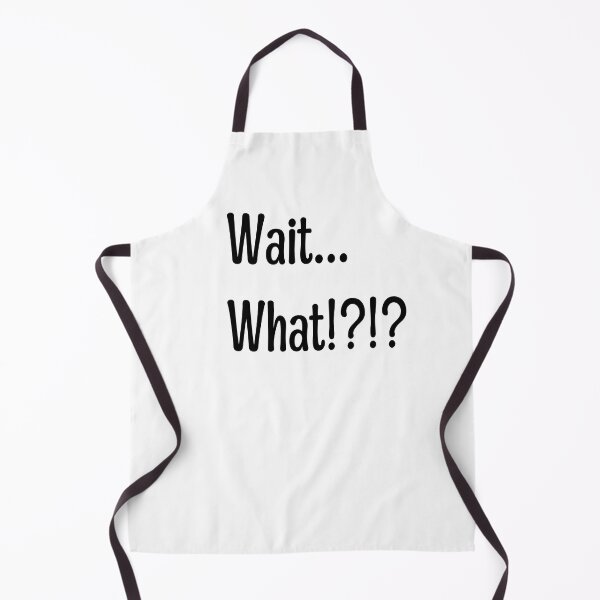 Item preview, Wait What!?!? Quote designed and sold by NobodyMadeThis.