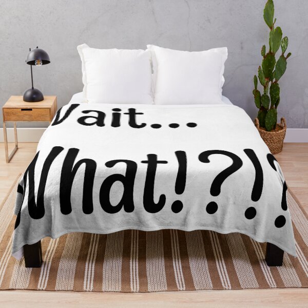 Item preview, Wait What!?!? Quote designed and sold by NobodyMadeThis.