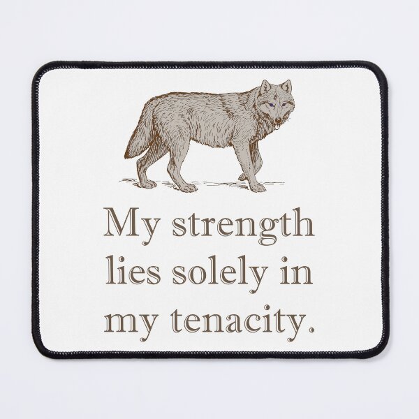 Item preview, My Strength Lies Solely In My Tenacity designed and sold by CrankyOldDude.