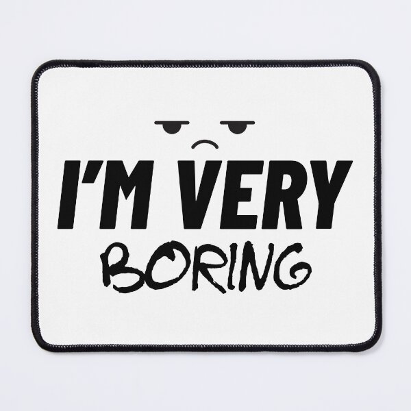 Item preview, I'm Very Boring designed and sold by The2Art.