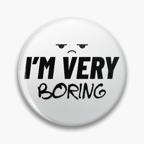 Item preview, I'm Very Boring designed and sold by The2Art.