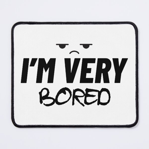 Item preview, I'm Very Bored designed and sold by The2Art.