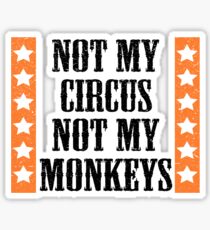 Not my circus, not my monkeys Sticker