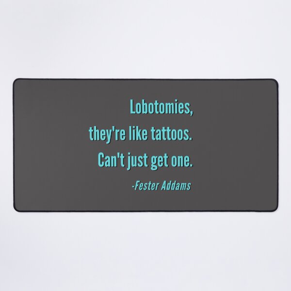 Item preview, Lobotomies, They're like Tattoos. Can't Just Get One. - Fester A Blue Design designed and sold by LGbubble.