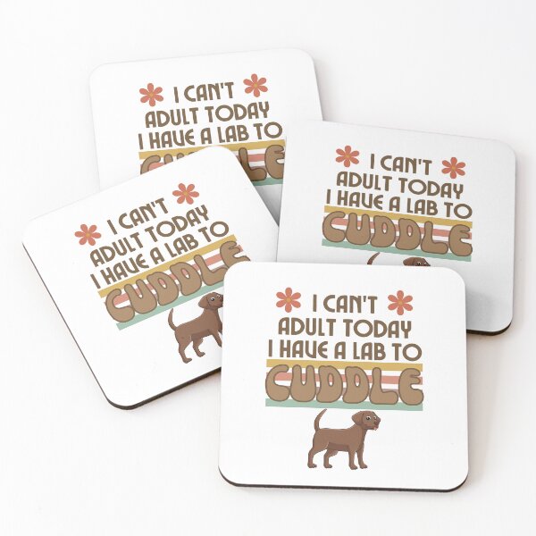 Item preview,  I Can't Adult Today I Have Lab to Cuddle Dog Lover designed and sold by scoutsunlimited.