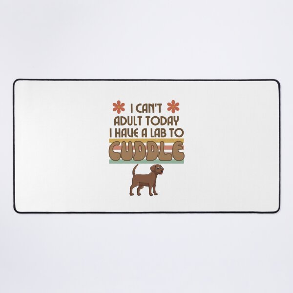 Item preview,  I Can't Adult Today I Have Lab to Cuddle Dog Lover designed and sold by scoutsunlimited.