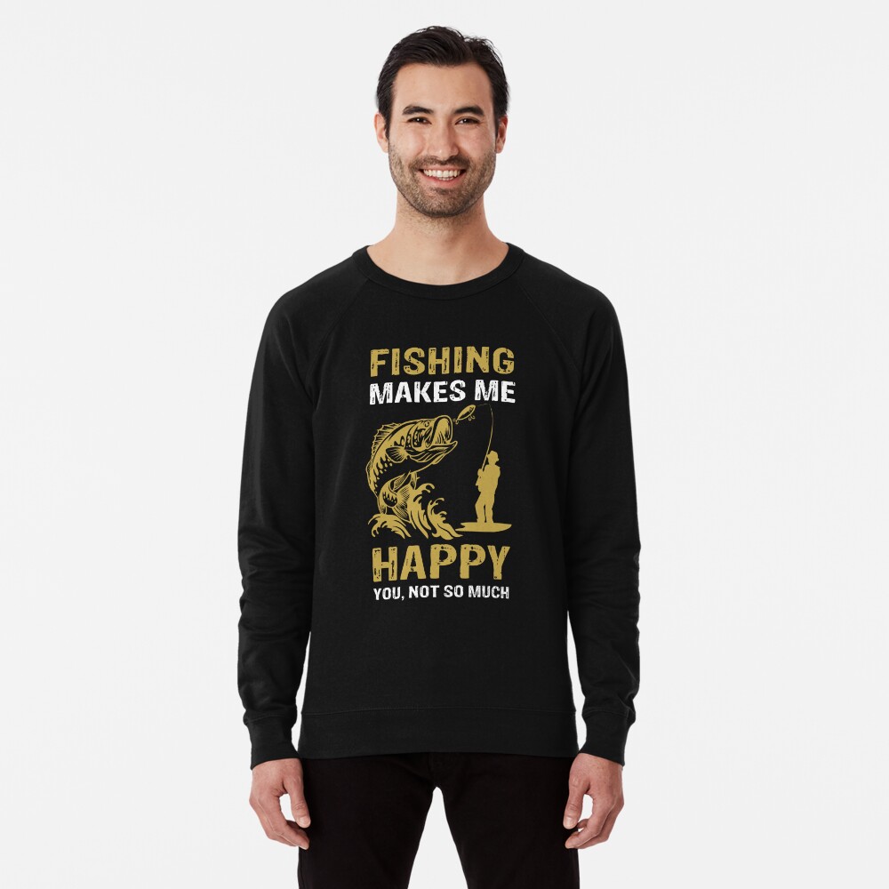 fishing makes me happy you not so much fishing' Men's T-Shirt