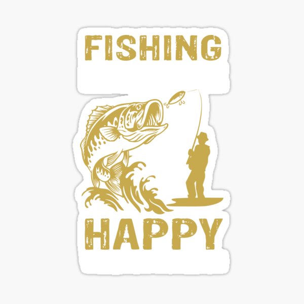 Fishing Makes Me Happy You Not So Much' Sticker